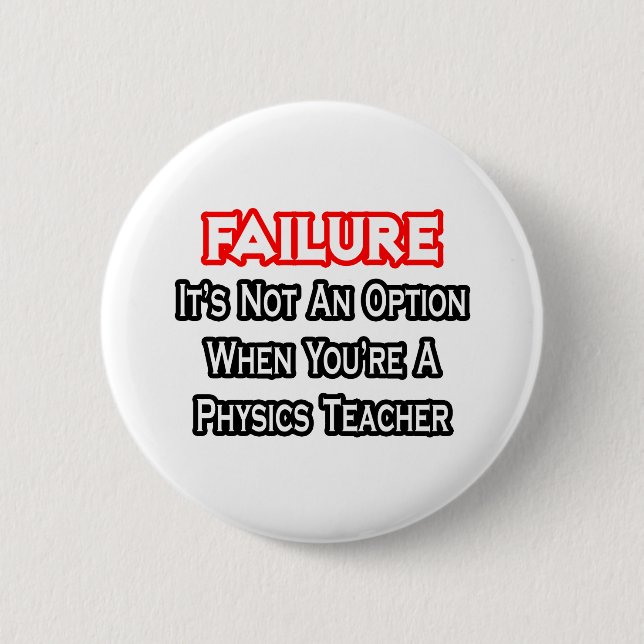 Failure...Not an Option...Physics Teacher Pinback Button (Front)