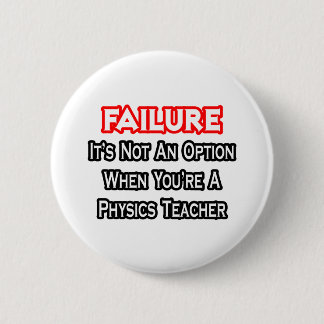 Failure...Not an Option...Physics Teacher Pinback Button