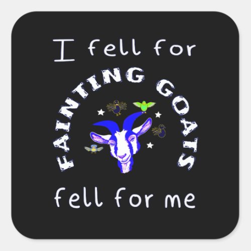 Fainting goats fell for me square sticker