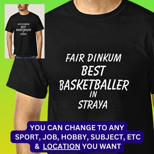 Fair Dinkum BEST BASKETBALLER in Straya T_Shirt