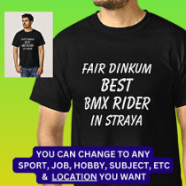 Fair Dinkum BEST BMX RIDER in Straya T-Shirt