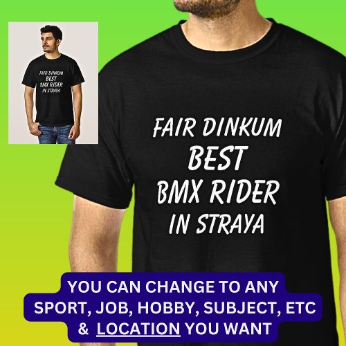 Fair Dinkum BEST BMX RIDER in Straya T_Shirt