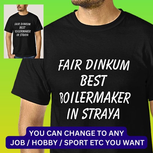 Fair Dinkum BEST BOILERMAKER in Straya T_Shirt