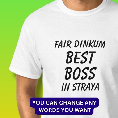 Fair Dinkum BEST BOSS in Straya Australia  T_Shirt