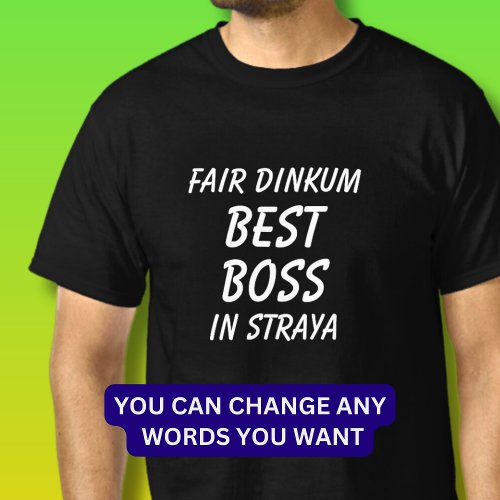 Fair Dinkum BEST BOSS in Straya Australia  T_Shirt