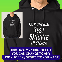 Fair Dinkum BEST BRICKIE (Bricklayer) in Straya Hoodie