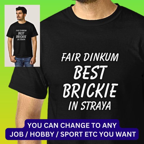 Fair Dinkum BEST BRICKIE Bricklayer in Straya T_Shirt