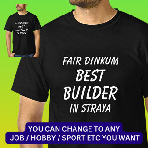 Fair Dinkum BEST BUILDER in Straya T-Shirt