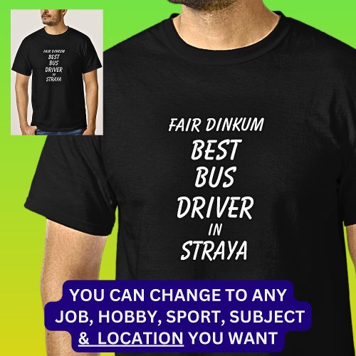 Fair Dinkum BEST BUS DRIVER in Straya T_Shirt