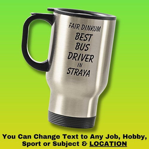 Fair Dinkum BEST BUS DRIVER in Straya Travel Mug