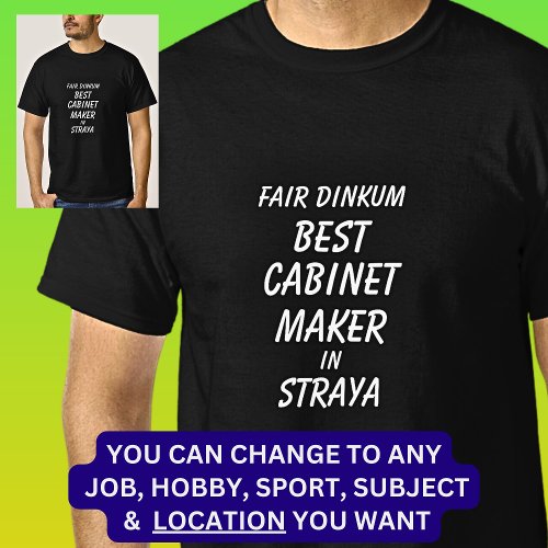 Fair Dinkum BEST CABINET MAKER in Straya T_Shirt