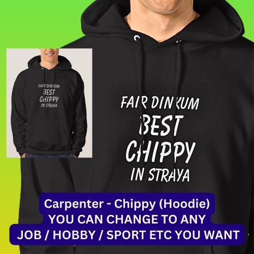 Fair Dinkum BEST CHIPPY Carpenter in Straya Hoodie