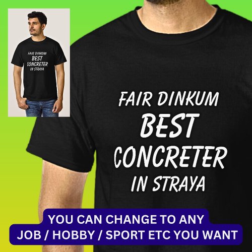 Fair Dinkum BEST CONCRETER in Straya T_Shirt