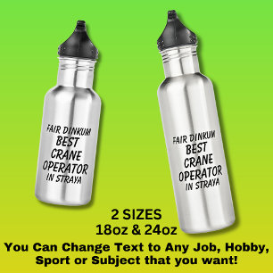 Fair Dinkum BEST CRANE OPERATOR in Straya Stainless Steel Water Bottle