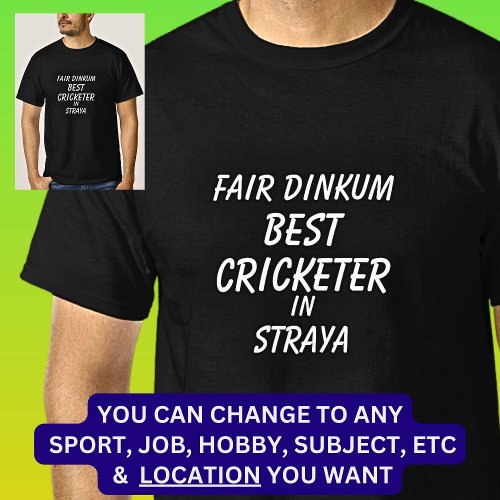 Fair Dinkum BEST CRICKETER in Straya T_Shirt