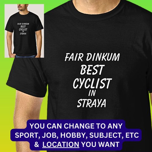 Fair Dinkum BEST CYCLIST in Straya T_Shirt