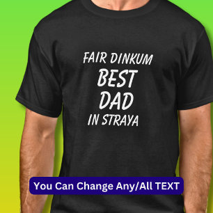 Fair Dinkum BEST DAD in Straya (Australia) T-Shirt