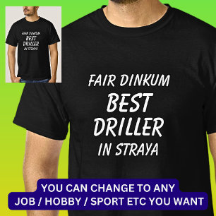 Fair Dinkum BEST DRILLER in Straya T-Shirt