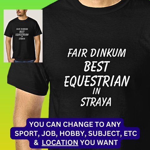Fair Dinkum BEST EQUESTRIAN in Straya T_Shirt