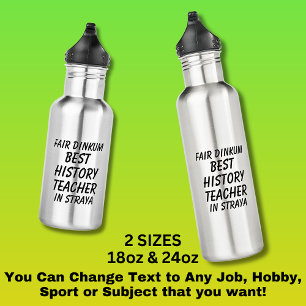 Fair Dinkum BEST HISTORY TEACHER in Straya Stainless Steel Water Bottle