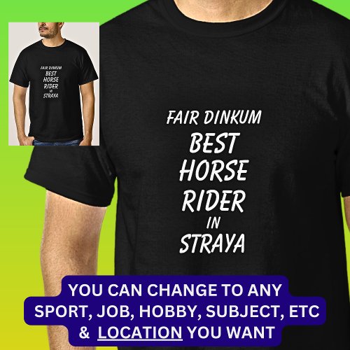 Fair Dinkum BEST HORSE RIDER in Straya T_Shirt