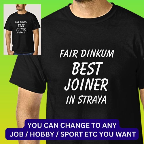 Fair Dinkum BEST JOINER in Straya T_Shirt