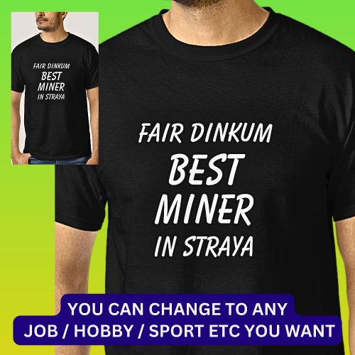 Fair Dinkum BEST MINER in Straya T_Shirt