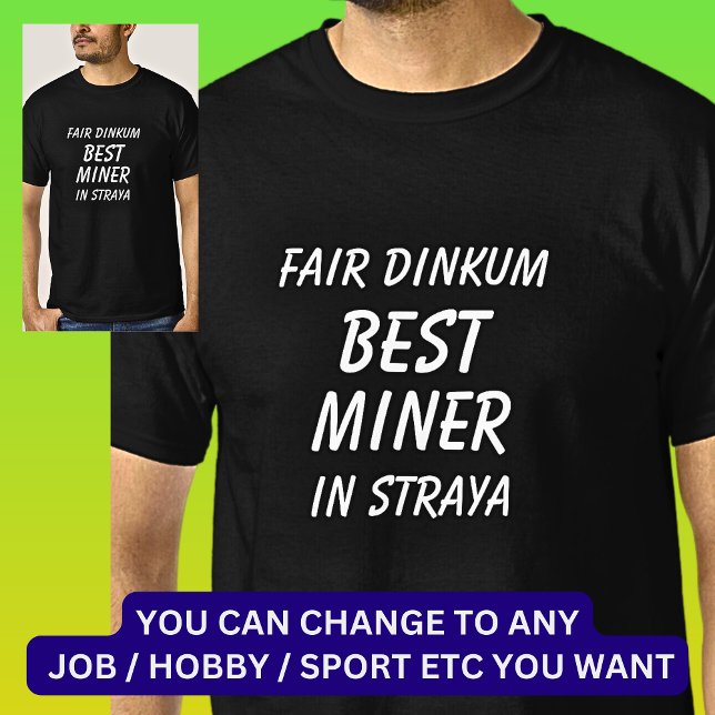 Fair Dinkum BEST MINER in Straya T-Shirt (Creator Uploaded)
