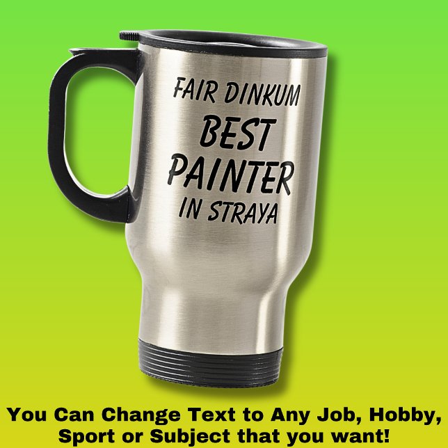 Fair Dinkum BEST PAINTER in Straya Travel Mug (Creator Uploaded)