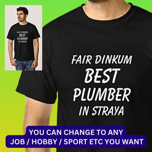 Fair Dinkum BEST PLUMBER in Straya T_Shirt