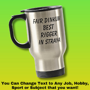 Fair Dinkum BEST RIGGER in Straya Travel Mug