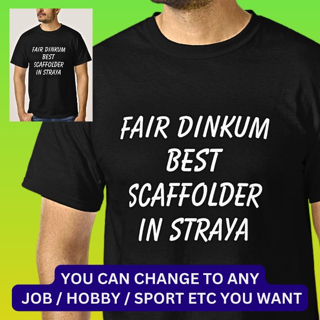 Fair Dinkum BEST SCAFFOLDER in Straya T-Shirt (Creator Uploaded)