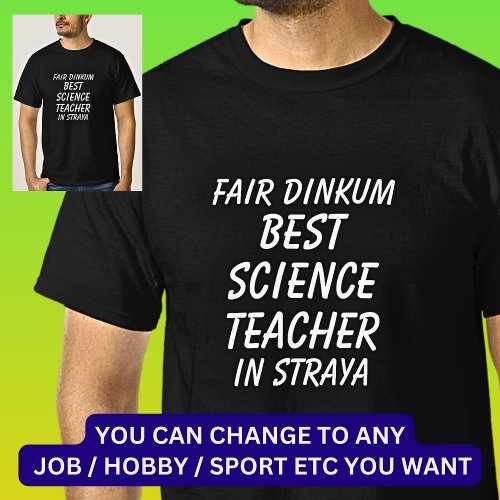 Fair Dinkum BEST SCIENCE TEACHER in Straya T_Shirt