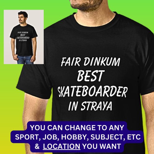 Fair Dinkum BEST SKATEBOARDER in Straya T_Shirt
