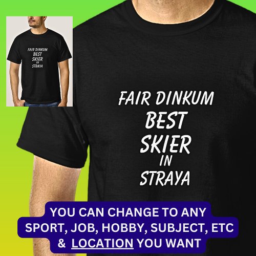 Fair Dinkum BEST SKIER in Straya T_Shirt