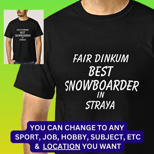 Fair Dinkum BEST SNOWBOARDER in Straya T_Shirt