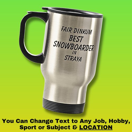 Fair Dinkum BEST SNOWBOARDER in Straya Travel Mug