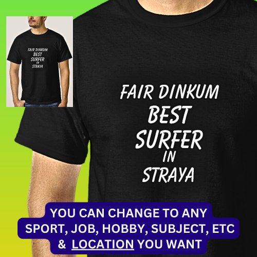 Fair Dinkum BEST SURFER in Straya T_Shirt