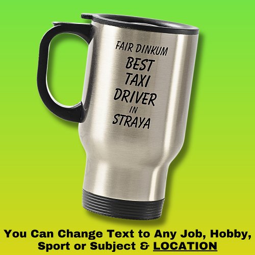 Fair Dinkum BEST TAXI DRIVER in Straya Travel Mug
