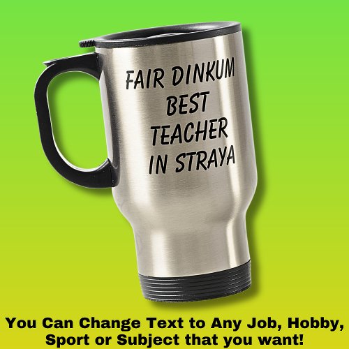 Fair Dinkum BEST TEACHER in Straya Travel Mug