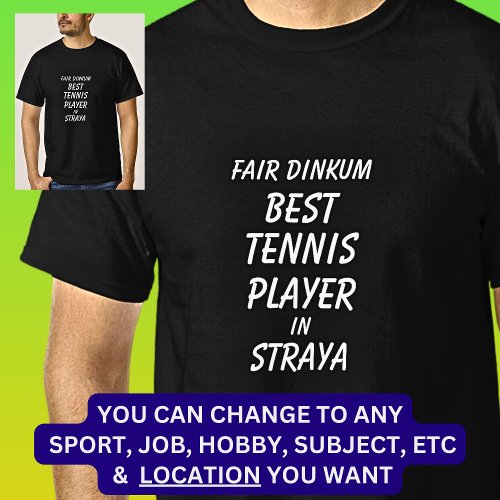 Fair Dinkum BEST TENNIS PLAYER in Straya T_Shirt