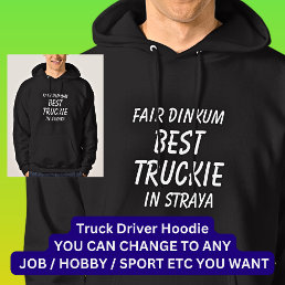 Fair Dinkum BEST TRUCKIE (Truck Driver) in Straya Hoodie
