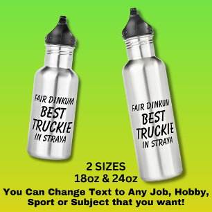 Fair Dinkum BEST TRUCKIE (Truck Driver) in Straya Stainless Steel Water Bottle