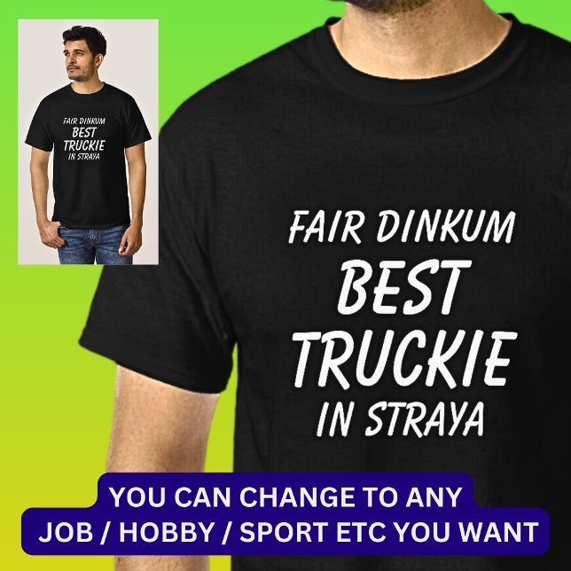 Fair Dinkum BEST TRUCKIE (Truck Driver) in Straya T-Shirt (Creator Uploaded)