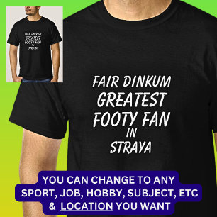 Fair Dinkum GREATEST FOOTY FAN in Straya T-Shirt