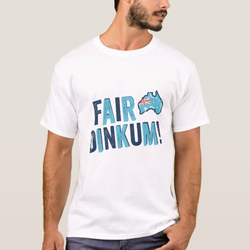 Fair Dinkum  Novelty Australia Day T_Shirt