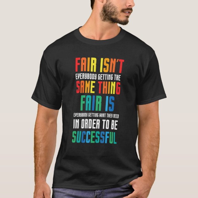 Fair Isn't Everybody Getting The Same Thing  Speci T-Shirt (Front)