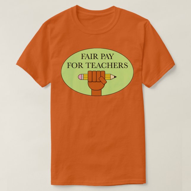 Fair Pay For Our Teachers Teacher Salary T-Shirt (Design Front)