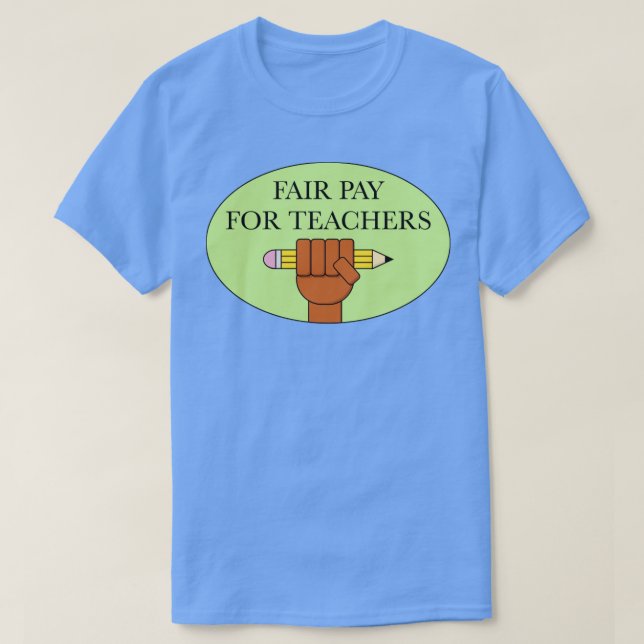 Fair Pay For Our Teachers Teacher Salary T-Shirt (Design Front)