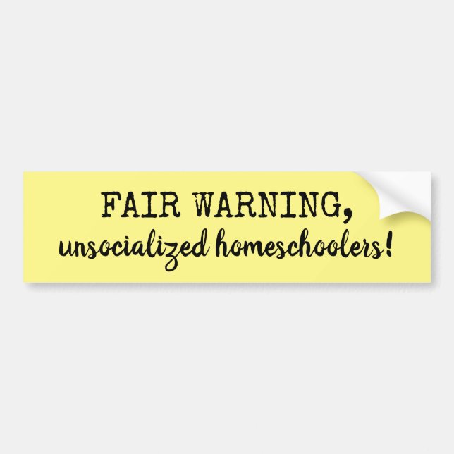 Fair Warning Unsocialized Homeschoolers Yellow Bumper Sticker (Front)